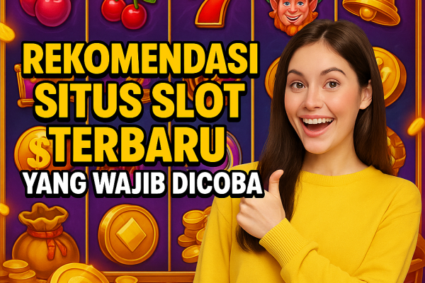 Rekomendasi Situs Slot Terbaru